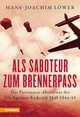Permalink auf:Als Saboteur zum Brennerpass. Das Partisanen-Abenteuer des US-Agenten Roderick Hall 1944/45, von Hans-Joachim Löwer